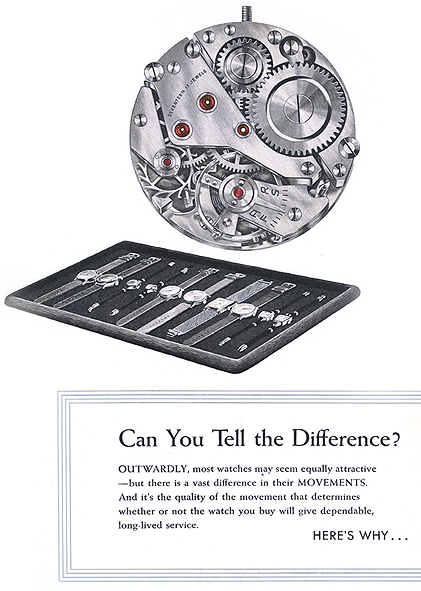 Can You Tell the Difference?  Outwardly, most watches may seem equally attractive - but there is a vast difference in their Movements.  And it's the quality of the movement that determines whether or not the watch you buy will give dependable, long-lived service.  Here's Why... 